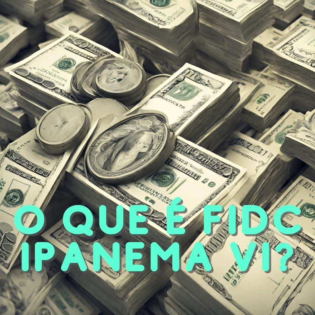 O que é FIDC Ipanema VI